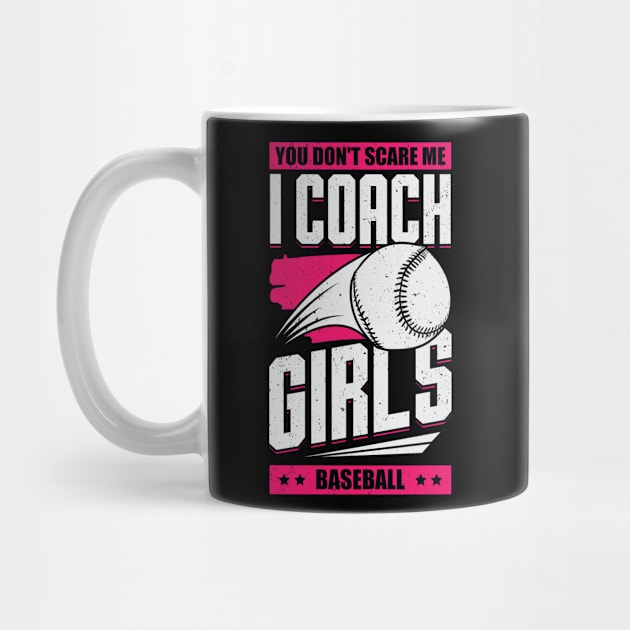 You Don't Scare Me I Coach Girls Baseball by Dolde08